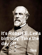 Two States still celebrate the birthdays of Robert E. Lee, the Confederate general, and Rev. Dr. Martin Luther King, Jr., on the same day.  Martin Luther King Day is a federal holiday celebrated across the country, while Robert E. Lee's birthday is only celebrated in two states that were part of the Confederate South, Alabama and Mississippi. Not wanting to create two holidays in January, the birthdays were combined, a poor pairing, with one man fighting for slavery, one fighting against it.